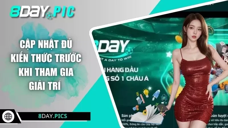 Cập nhật đủ kiến thức trước khi tham gia giải trí 