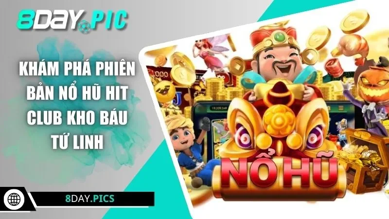 Khám phá phiên bản nổ hũ Hit Club kho báu tứ linh