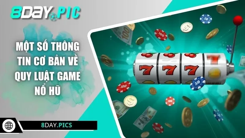 Một số thông tin cơ bản về quy luật game nổ hũ