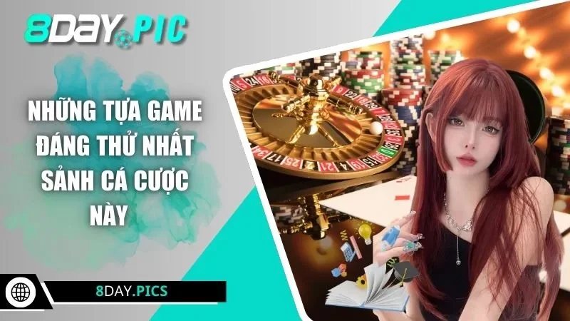 Những tựa game đáng thử nhất sảnh cá cược này