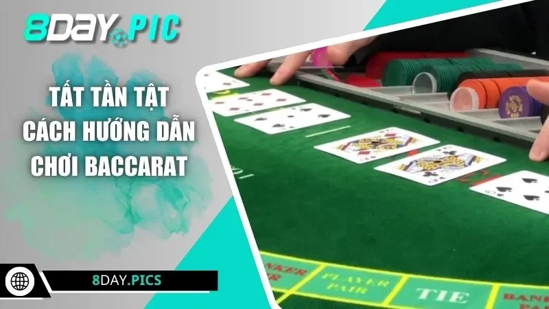 Tất tần tật cách hướng dẫn chơi Baccarat 