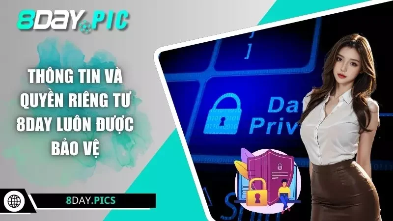 Thông tin và quyền riêng tư 8DAY luôn được bảo vệ