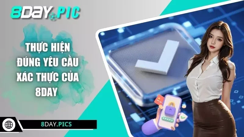 Thực hiện đúng yêu cầu xác thực của 8DAY