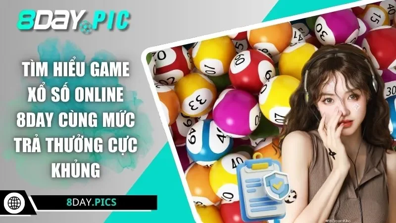 Tìm hiểu game xổ số online 8DAY cùng mức trả thưởng cực khủng